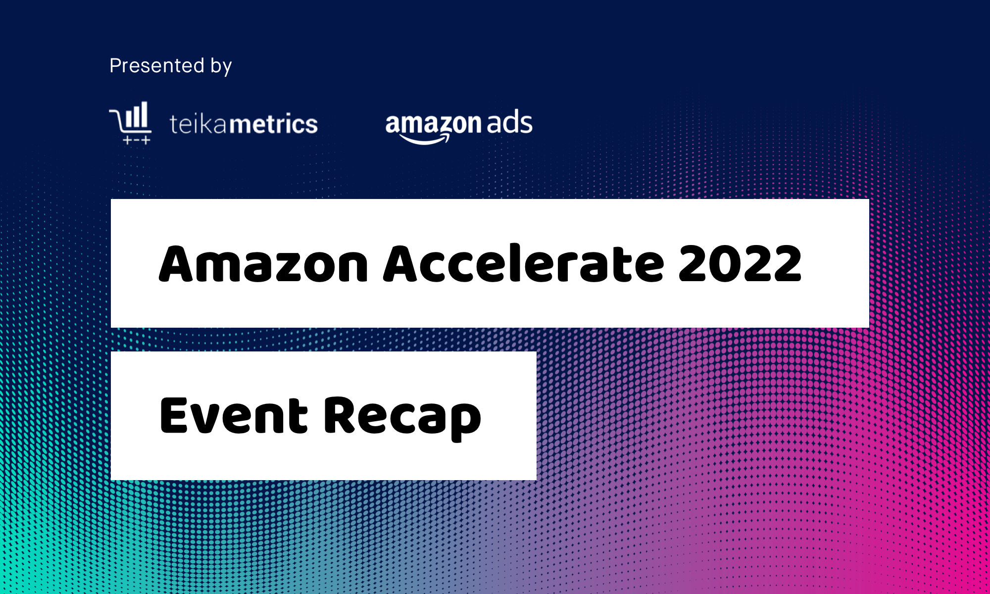 Amazon Accelerate 2022 Event Recap Teikametrics