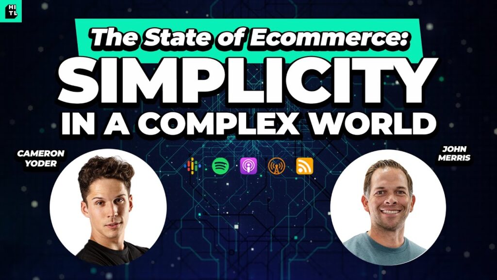 Simplicity in a Complex World: The State of Ecommerce with John Merris
