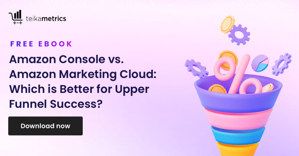 Amazon Console vs. Amazon Marketing Cloud: Which is Better for Upper Funnel Success?